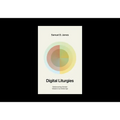 Digital Liturgies: Rediscovering Christian Wisdom in an Online Age (with Study Questions)