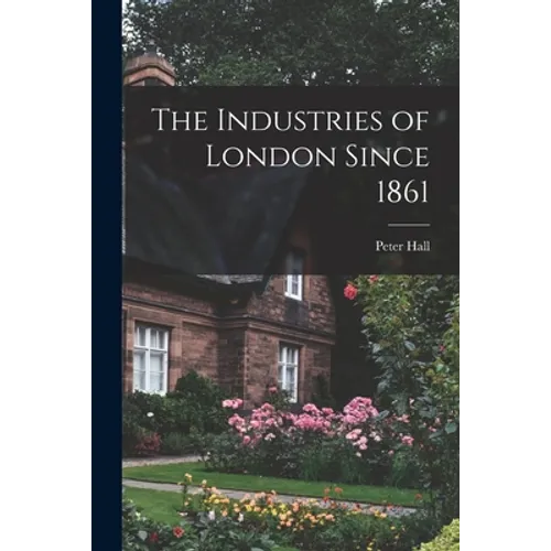 The Industries of London Since 1861