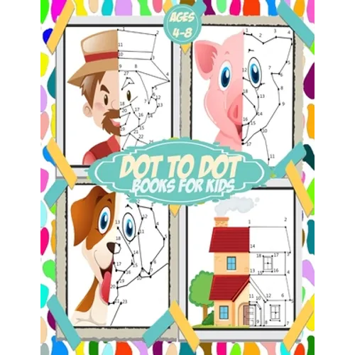 Dot To Dot Books For Kids ages 4-8: 100+ challenging and fun connect the dots for kids, toddlers, preschoolers, boys and girls ages 3,4,5,6,7,8 - fill