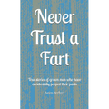 Never Trust a Fart: True stories of grown men who have accidentally pooped their pants