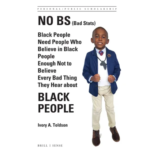 No Bs (Bad Stats): Black People Need People Who Believe in Black People Enough Not to Believe Every Bad Thing They Hear about Black People