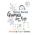 Games for Kids Age 6-10: Never Bored --Paper & Pencil Games: 2 Player Activity Book - Tic-Tac-Toe, Dots and Boxes - Noughts And Crosses (X and