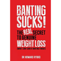 Banting Sucks!: The Real Secret to Genuine Weight Loss