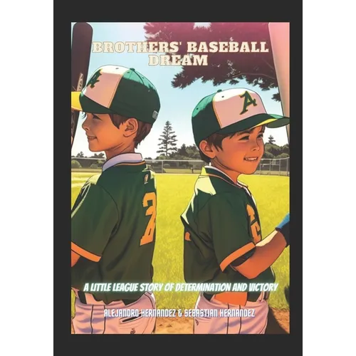 Brothers' Baseball Dream: A Little League Story Of Determination And Victory