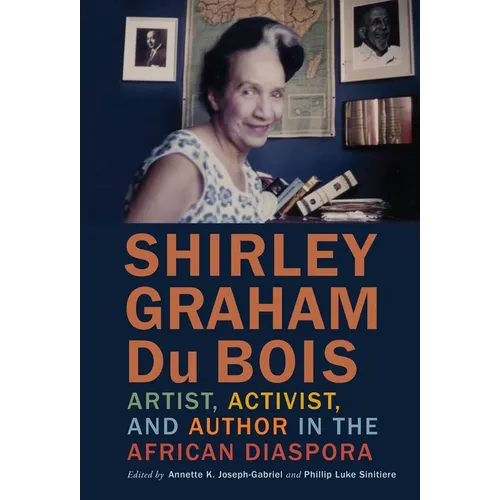 Shirley Graham Du Bois: Artist, Activist, and Author in the African Diaspora