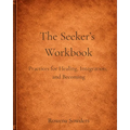 The Seeker's Workbook: A Guided Companion for Slow, Embodied Healing