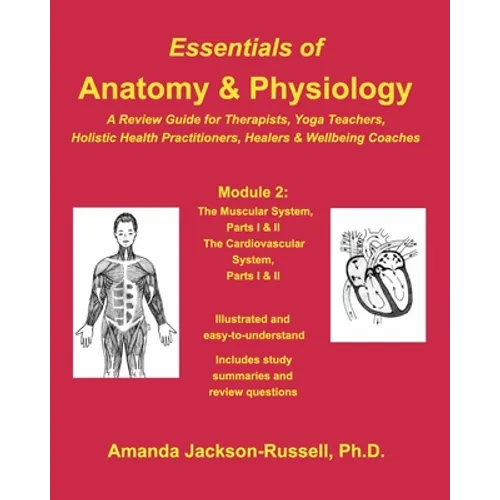 Essentials of Anatomy and Physiology - A Review Guide - Module 2: For Therapists, Yoga Teachers, Holistic Healers & Wellbeing Coaches