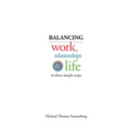 Balancing Work, Relationships & Life in Three Simple Steps