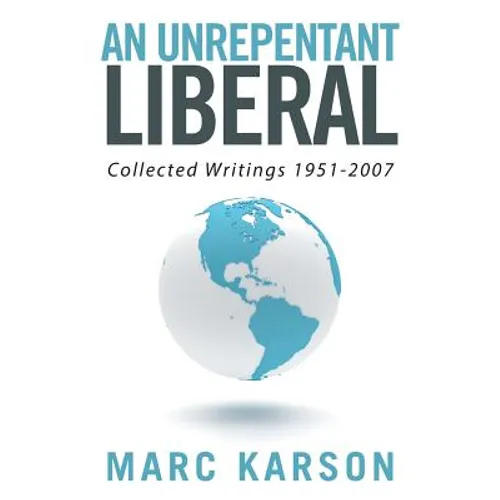 An Unrepentant Liberal: Collected Writings 1951-2007