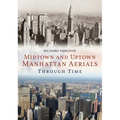 Midtown and Uptown Manhattan Aerials Through Time