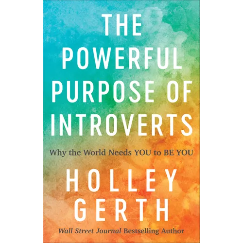 The Powerful Purpose of Introverts: Why the World Needs You to Be You