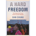 A Hard Freedom: The Dreams and Trauma of North Korean Refugees