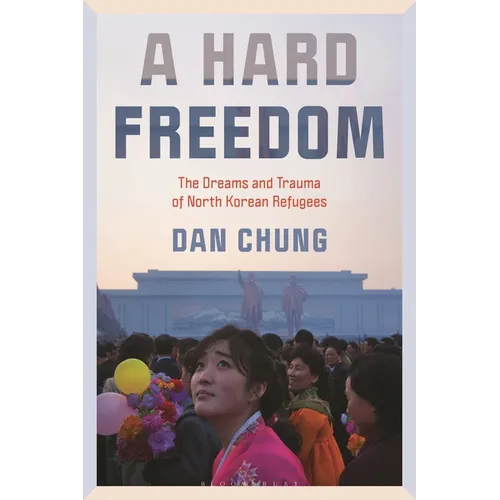 A Hard Freedom: The Dreams and Trauma of North Korean Refugees