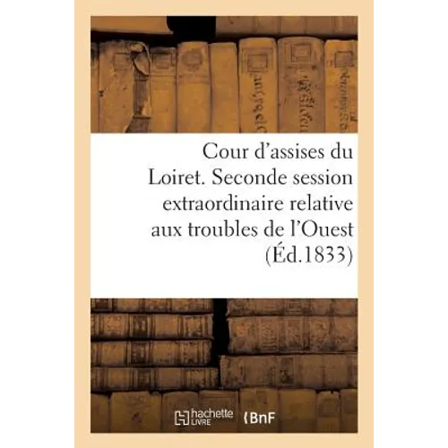 Cour d'Assises Du Loiret. Seconde Session Extraordinaire. Affaire de MM. Louis Et Maxime: de la Sorinière, Gaudin Et Autres, Relative Aux Troubles de