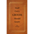 Stuff Every Groom Should Know