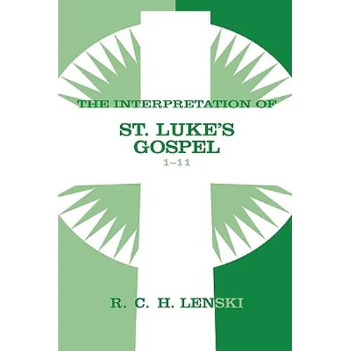The Interpretation of St. Luke's Gospel 1-11
