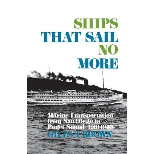Ships That Sail No More: Marine Transportation from San Diego to Puget Sound 1910-1940