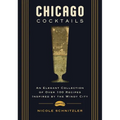 Chicago Cocktails: An Elegant Collection of Over 100 Recipes Inspired by the Windy City