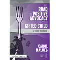 The Road to Positive Advocacy for Your Gifted Child: A Family Handbook