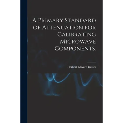 A Primary Standard of Attenuation for Calibrating Microwave Components.