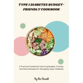 Type 1 Diabetes Budget-Friendly Cookbook: A Practical Cookbook Featuring Budget-Friendly, Nutritious Recipes for Managing Type 1 Diabetes