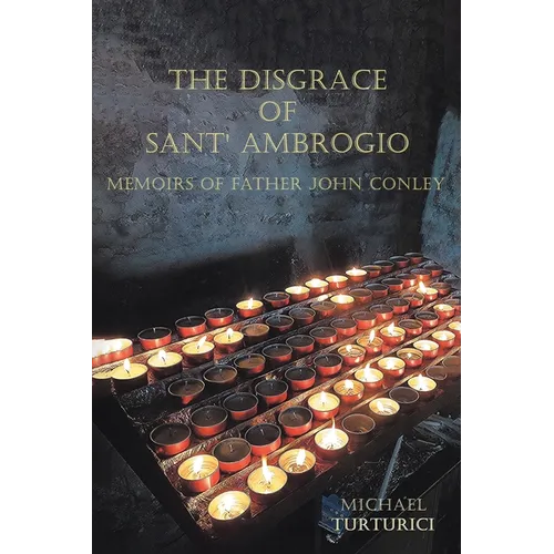 The Disgrace of Sant' Ambrogio: Memoirs of Father John Conley