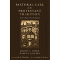 Pastoral Care in the Protestant Tradition: Essays in Honor of Scott M. Manetsch