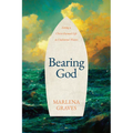 Bearing God: Living a Christ-Formed Life in Uncharted Waters
