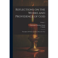 Reflections on the Works and Providence of God: Throughout All Nature, for Every Day in the Year; Volume 1