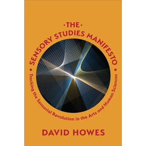 The Sensory Studies Manifesto: Tracking the Sensorial Revolution in the Arts and Human Sciences