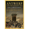 Antwerp and the Golden Age: Culture, Conflict and Commerce