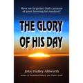 The Glory of His Day: Have we forgotten God's promise of great blessing for mankind?