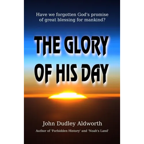 The Glory of His Day: Have we forgotten God's promise of great blessing for mankind?