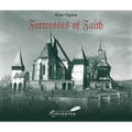 Fortresses of Faith: A Pictorial History of the Fortified Saxon Churches of Romania