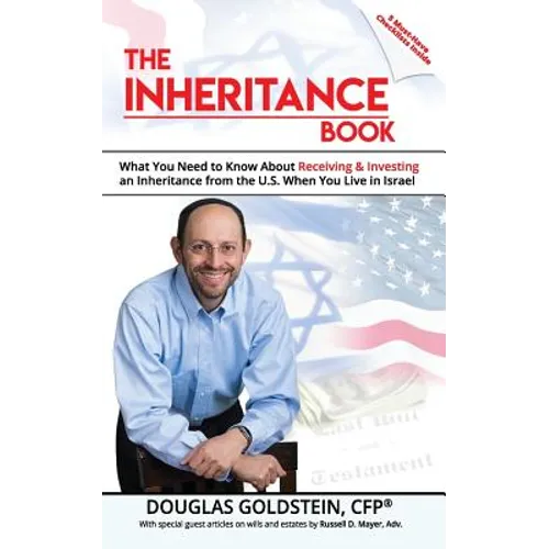 The Inheritance Book: What you need to know about receiving and investing an inheritance from the U.S. when you live in Israel