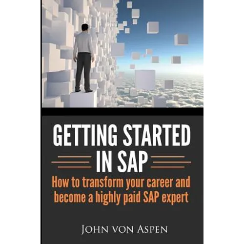 Getting started in SAP: How to transform your career and become a highly paid SAP expert