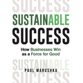 Sustainable Success: How Businesses Win as a Force for Good