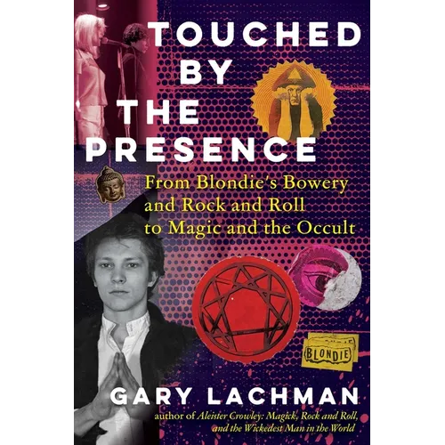 Touched by the Presence: From Blondie's Bowery and Rock and Roll to Magic and the Occult