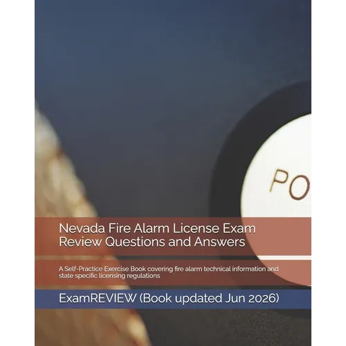 Nevada Fire Alarm License Exam Review Questions and Answers: A Self-Practice Exercise Book covering fire alarm technical information and state specifi