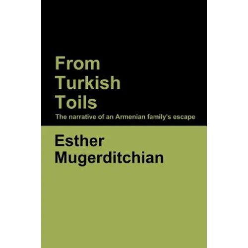 From Turkish Toils: The narrative of an Armenian family's escape