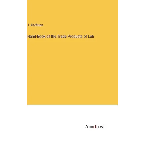 Hand-Book of the Trade Products of Leh