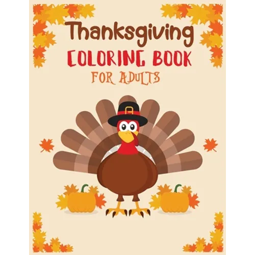 Thanksgiving coloring book adult: Featuring Thanksgiving and Fall Designs to Color (Adults Thanksgiving Coloring Books) 8.5x11 inches
