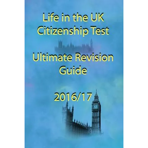 Life in the UK Citizenship Test Ultimate Revision Guide 2016