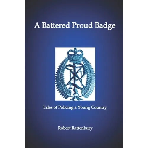 A Battered Proud Badge: Tales of Policing in a Young Country