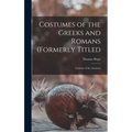 Costumes of the Greeks and Romans (formerly Titled: Costume of the Ancients)
