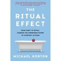 The Ritual Effect: From Habit to Ritual, Harness the Surprising Power of Everyday Actions