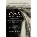 Cold Crematorium: Reporting from the Land of Auschwitz