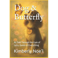 Dog & Butterfly: As Told Through the Eyes of LaLa, Queen of Everything