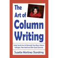 The Art of Column Writing: Insider Secrets from Art Buchwald, Dave Barry, Arianna Huffington, Pete Hamill and Other Great Columnists