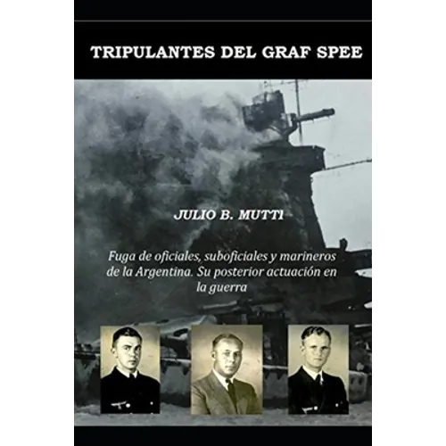Tripulantes del Graf Spee: Fuga de oficiales, suboficiales y marineros de la Argentina. Su posterior actuación en la guerra